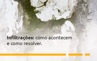 Infiltrações: como acontecem e como resolver