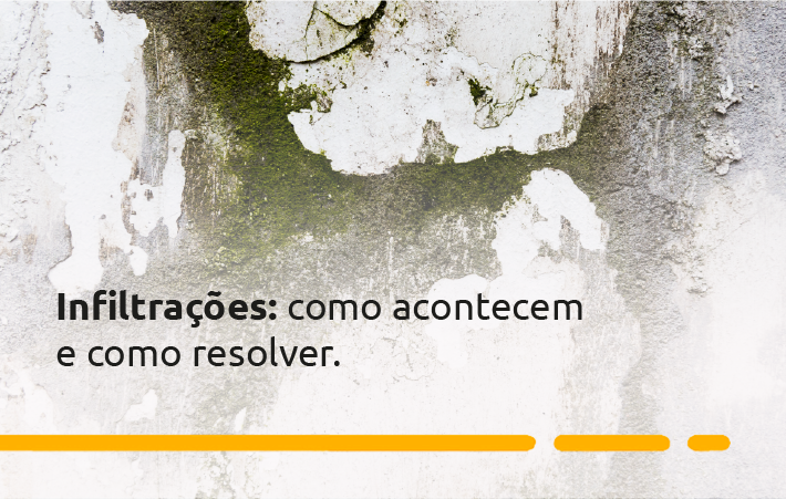 Infiltrações: como acontecem e como resolver