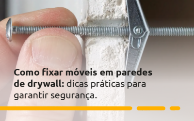 Como fixar móveis em paredes de drywall: dicas práticas para garantir segurança