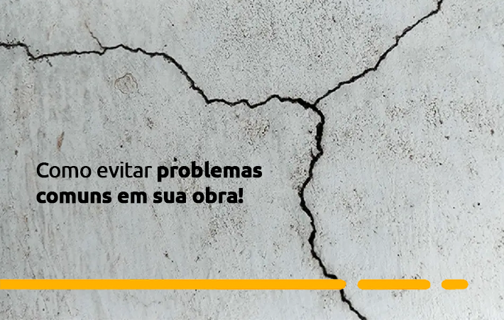 Como evitar problemas comuns em sua obra!