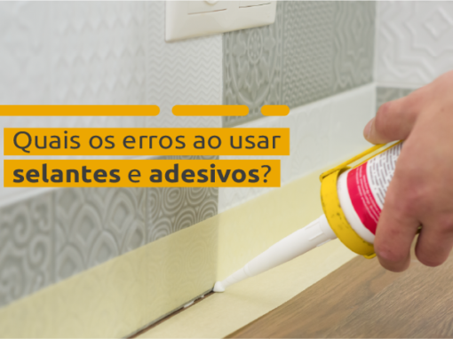 Quais os erros ao usar selantes e adesivos