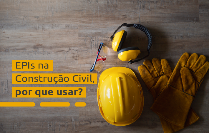 EPIs na Construção Civil, porque usar?