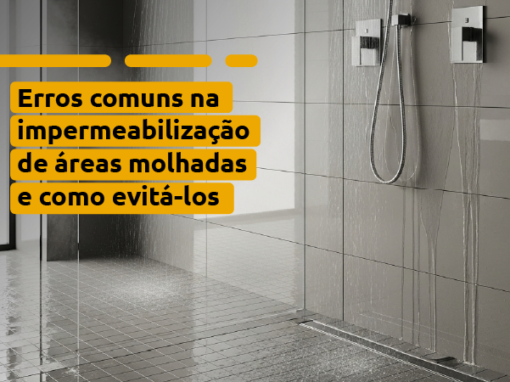Erros Comuns na Impermeabilização de Áreas Molhadas